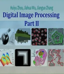 "Digital Image Processing: Part II" by Huiyu Zhou, Jiahua Wu, Jianguo Zhang