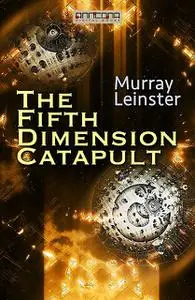 «The Fifth-Dimension Catapult» by Murray Leinster