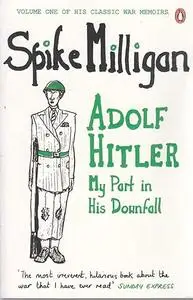 Adolf Hitler: My Part in his Downfall