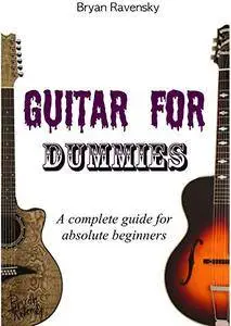 Guitar For Dummies: A Complete Guide For Absolute Beginners
