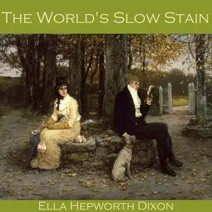 «The World's Slow Stain» by Ella Hepworth Dixon