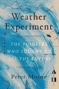 The weather experiment : the pioneers who sought to see the future (Repost)