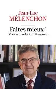 Jean-Luc Mélenchon "Faites mieux ! : Vers la révolution citoyenne"
