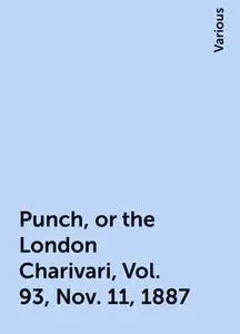 «Punch, or the London Charivari, Vol. 93, Nov. 11, 1887» by Various
