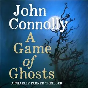 «A Game of Ghosts» by John Connolly