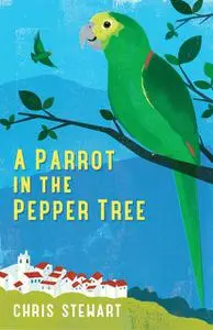 «A Parrot in the Pepper Tree» by Chris Stewart