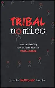 Tribalnomics: Laws, Leadership, and Tactics for the Tribal Minded