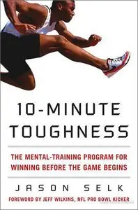 10-Minute Toughness: The Mental Training Program for Winning Before the Game Begins (repost)