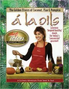 Susan Teton Campbell - a la Oils, The Golden Elixirs of Coconut, Flax & Pumpkin