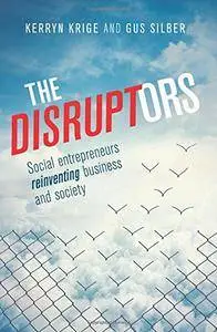 The Disruptors: Social entrepreneurs reinventing business and society