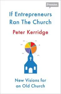 «If Entrepreneurs Ran the Church» by Peter Kerridge