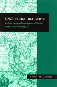 Uncultural Behavior: An Anthropological Investigation of Suicide in the Southern Philippines (Monographs of the Center for Sout