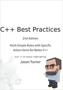 C++ Best Practices: 45ish Simple Rules with Specific Action Items for Better C++