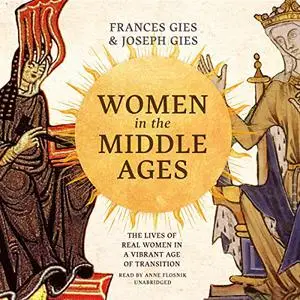 Women in the Middle Ages: The Lives of Real Women in a Vibrant Age of Transition [Audiobook]