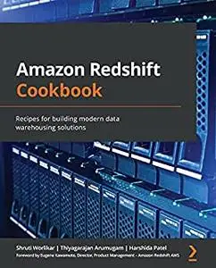 Amazon Redshift Cookbook: Recipes for building modern data warehousing solutions (repost)
