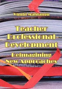 "Teacher Professional Development: Reimagining New Approaches" ed. by Vimbi Mahlangu