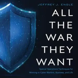 All the War They Want: Special Operations Techniques for Winning in Cyber Warfare, Business, and Life [Audiobook]