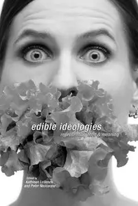 "Edible Ideologies: Representing Food and Meaning" ed. by Kathleen Lebesco, Peter Naccarato
