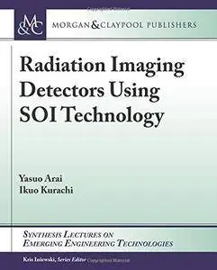 Radiation Imaging Detectors Using Soi Technology