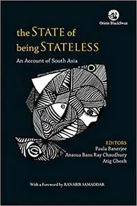 The State of Being Stateless: An Account of South Asia