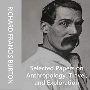 Selected Papers on Anthropology, Travel and Exploration [Audiobook]