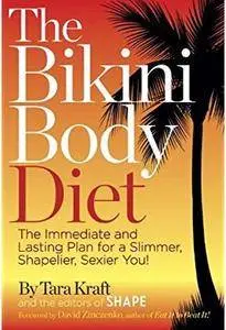 The Bikini Body Diet: The Immediate and Lasting Plan to a Slim, Shapely, Sexier You! [Repost]