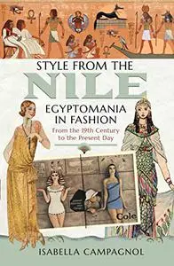 Style from the Nile: Egyptomania in Fashion From the 19th Century to the Present Day