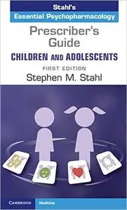 Prescriber's Guide – Children and Adolescents: Volume 1: Stahl's Essential Psychopharmacology