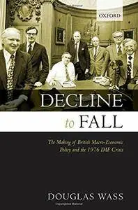 Decline to Fall: The Making of British Macro-economic Policy and the 1976 IMF Crisis
