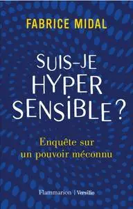 Fabrice Midal, "Suis-je hypersensible ? Enquête sur un pouvoir méconnu"