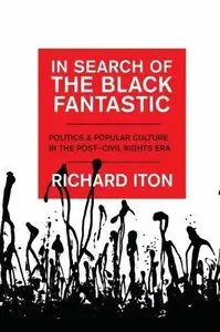 In Search of the Black Fantastic: Politics and Popular Culture in the Post-Civil Rights Era (repost)