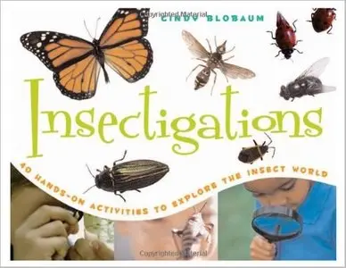 Insectigations: 40 Hands-on Activities to Explore the Insect World (Young Naturalists) by Cindy Blobaum