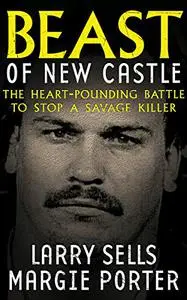 BEAST OF NEW CASTLE: The Heart-Pounding Battle To Stop A Savage Killer