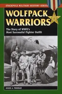 Wolfpack Warriors: The Story of World War II's Most Successful Fighter Outfit (Stackpole Military History Series)