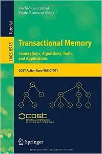 Transactional Memory. Foundations, Algorithms, Tools, and Applications: COST Action Euro-TM IC1001