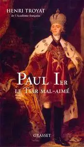 Henri Troyat, "Paul 1er, le tsar mal-aimé"