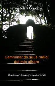 Camminando sulle radici del mio albero