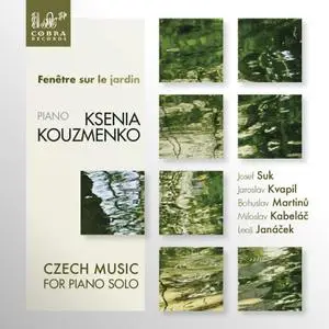 Ksenia Kouzmenko - Fenêtre sur le jardín, Czech Music for Piano Solo (2019)