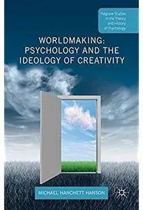 Worldmaking: Psychology and the Ideology of Creativity