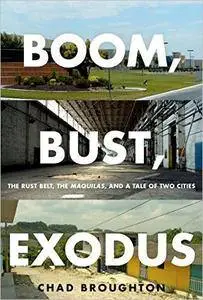 Boom, Bust, Exodus: The Rust Belt, the Maquilas, and a Tale of Two Cities