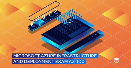 Microsoft Azure Infrastructure and Deployment - Exam AZ-100