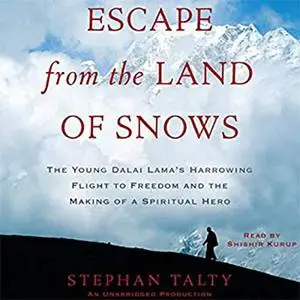 Escape from the Land of Snows: The Young Dalai Lama's Harrowing Flight to Freedom and the Making of a Spiritual Hero
