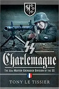 SS Charlemagne: The 33rd Waffen-Grenadier Division of the SS