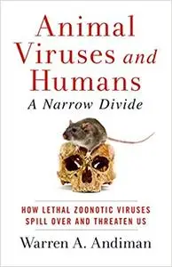 Animal Viruses and Humans, a Narrow Divide: How Lethal Zoonotic Viruses Spill Over and Threaten Us