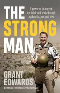 The Strong Man: A powerful story of life under fire and one man's journey back from the brink