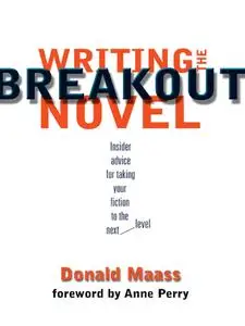 Writing the Breakout Novel: Winning Advice from a Top Agent and His Best-selling Client