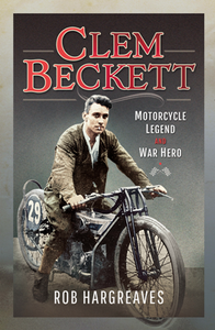 Clem Beckett : Motorcycle Legend and War Hero