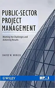 Public-Sector Project Management: Meeting the Challenges and Achieving Results