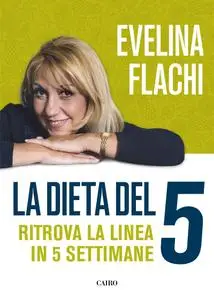 Evelina Flachi - La dieta del 5. Ritrova la linea in cinque settimane