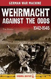 Wehrmacht Against the Odds 1942-1945